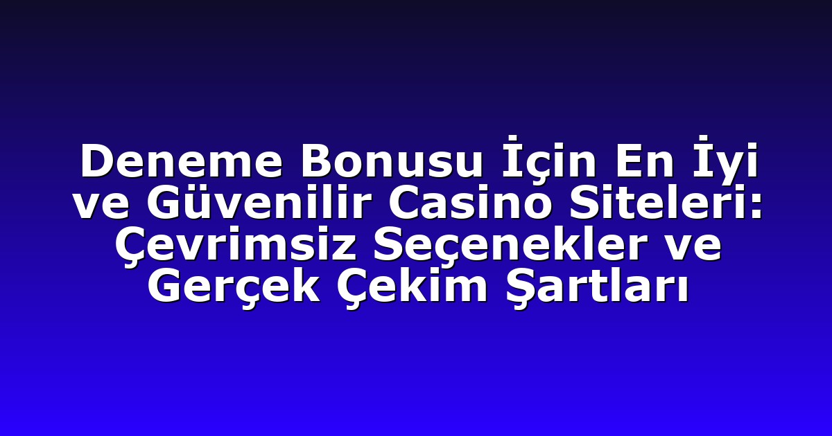 Deneme Bonusu - Anasayfa 9 Deneme Bonusu İçin En İyi ve Güvenilir Casino Siteleri: Çevrimsiz Seçenekler ve Gerçek Çekim Şartları